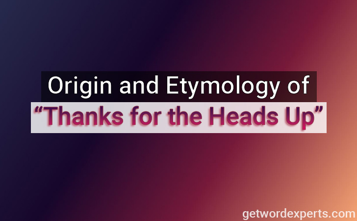 origin & etymology fo thanks for the heads up idiom